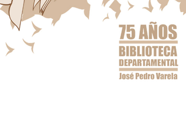 05.08.2019 Este jueves habrá actividad por los 75 años de la Biblioteca Departamental «José Pedro Varela»