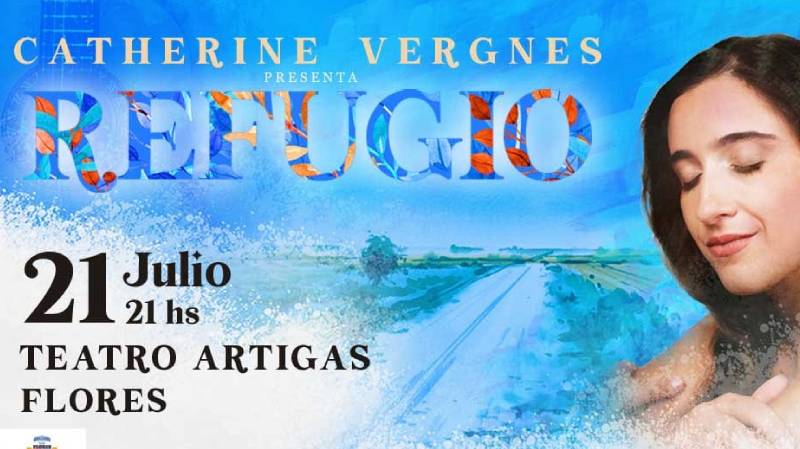 27.06.2023 Catherine Vergnes presentará «Refugio» en el Teatro Artigas en Julio